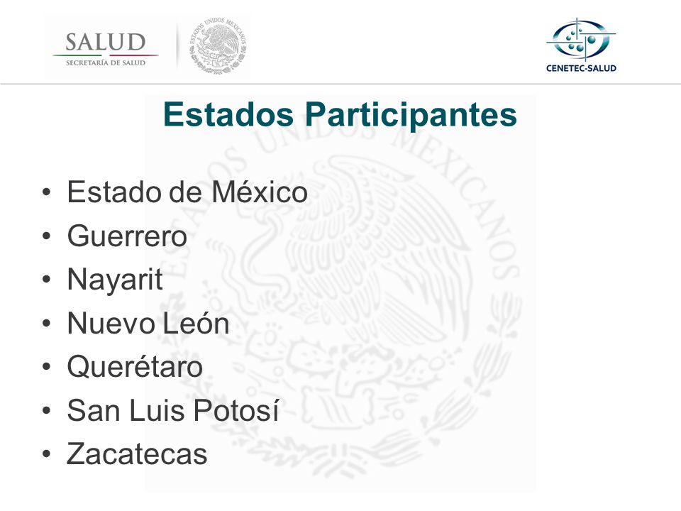Estados Participantes Estado de México Guerrero Nayarit Nuevo León Querétaro San Luis Potosí Zacatecas