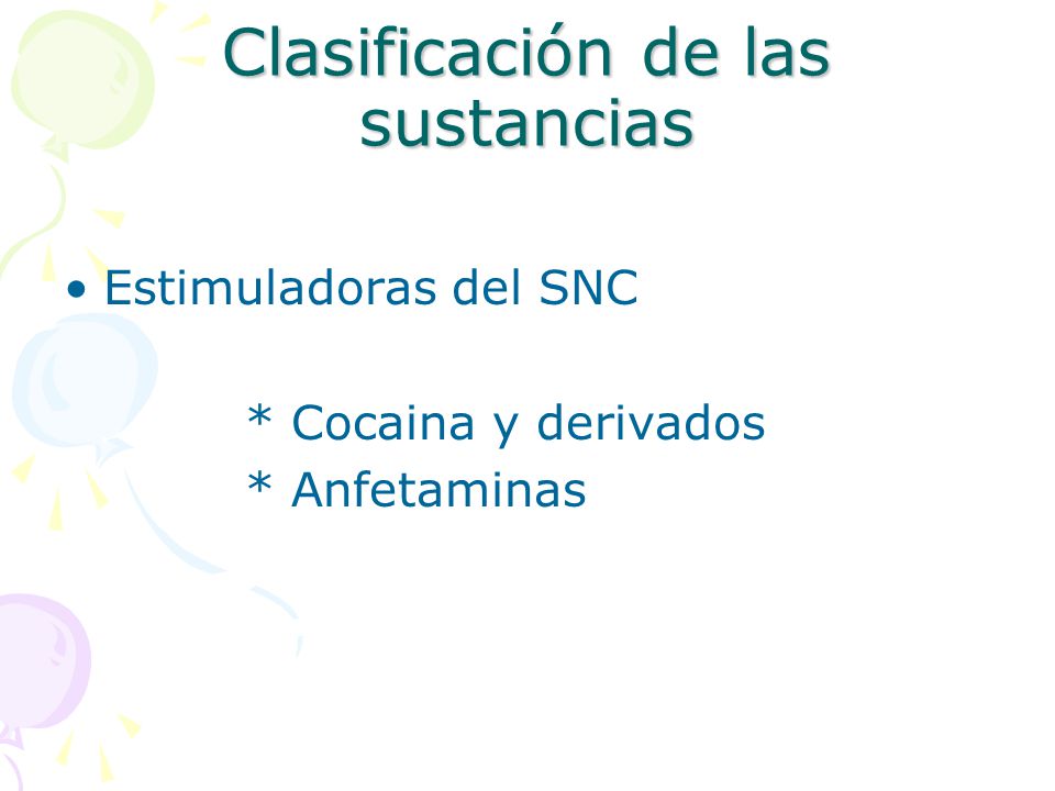 Clasificación de las sustancias Estimuladoras del SNC * Cocaina y derivados * Anfetaminas
