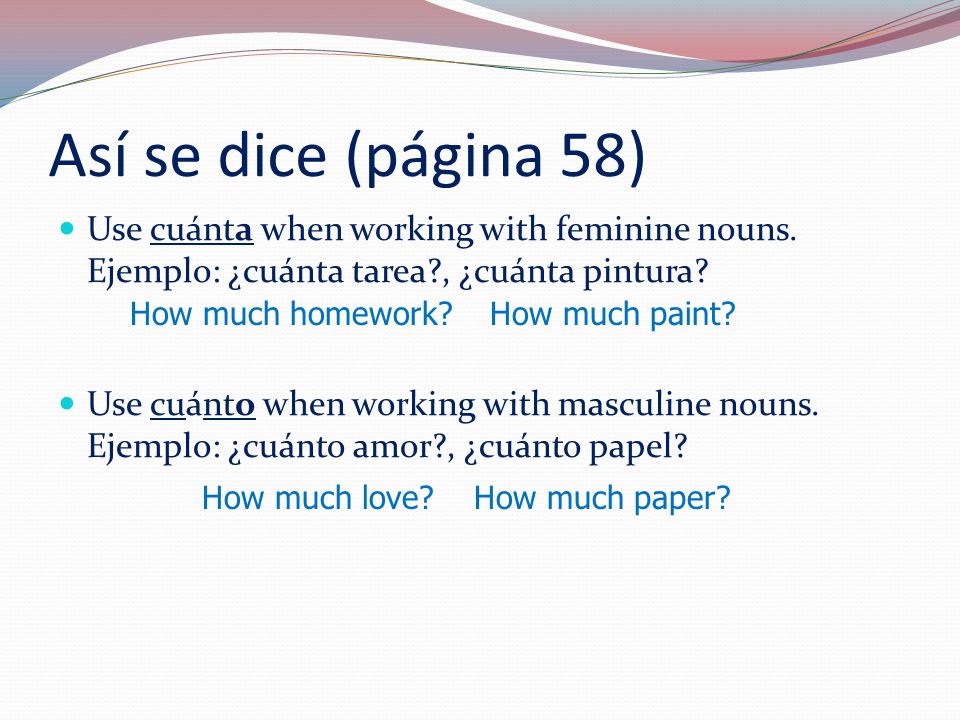 Así se dice (página 58) Use cuánta when working with feminine nouns.