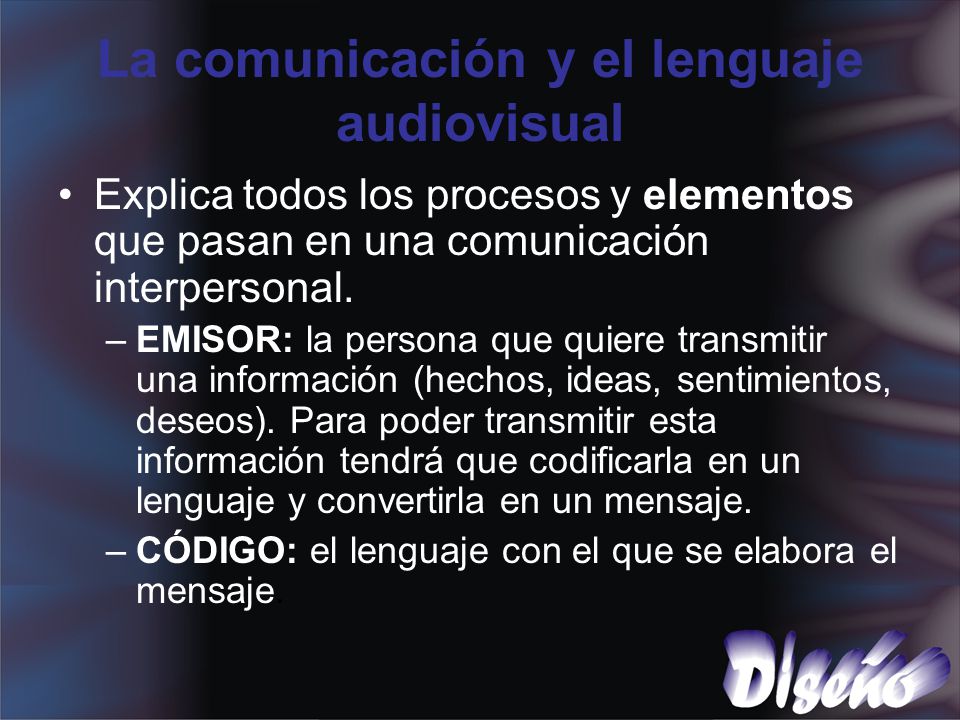 La comunicación y el lenguaje audiovisual Explica todos los procesos y elementos que pasan en una comunicación interpersonal.