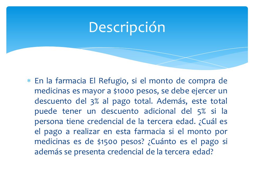  En la farmacia El Refugio, si el monto de compra de medicinas es mayor a $1000 pesos, se debe ejercer un descuento del 3% al pago total.