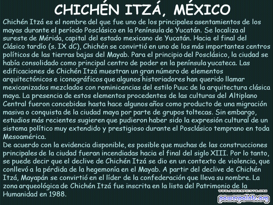 CHICHÉN ITZÁ, MÉXICO Chichén Itzá es el nombre del que fue uno de los principales asentamientos de los mayas durante el período Posclásico en la Península de Yucatán.