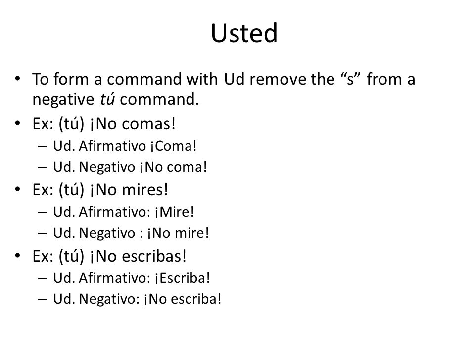 Usted To form a command with Ud remove the s from a negative tú command.