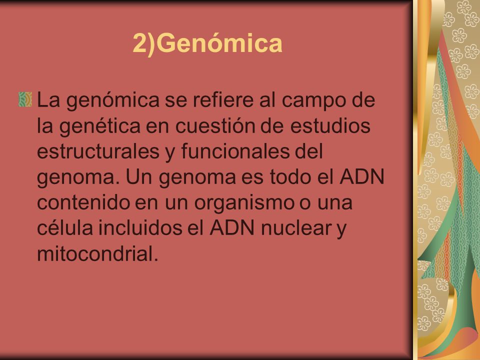 2)Genómica La genómica se refiere al campo de la genética en cuestión de estudios estructurales y funcionales del genoma.