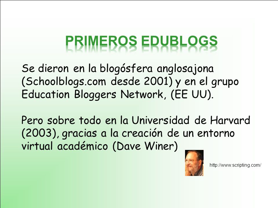 Se dieron en la blogósfera anglosajona (Schoolblogs.com desde 2001) y en el grupo Education Bloggers Network, (EE UU).