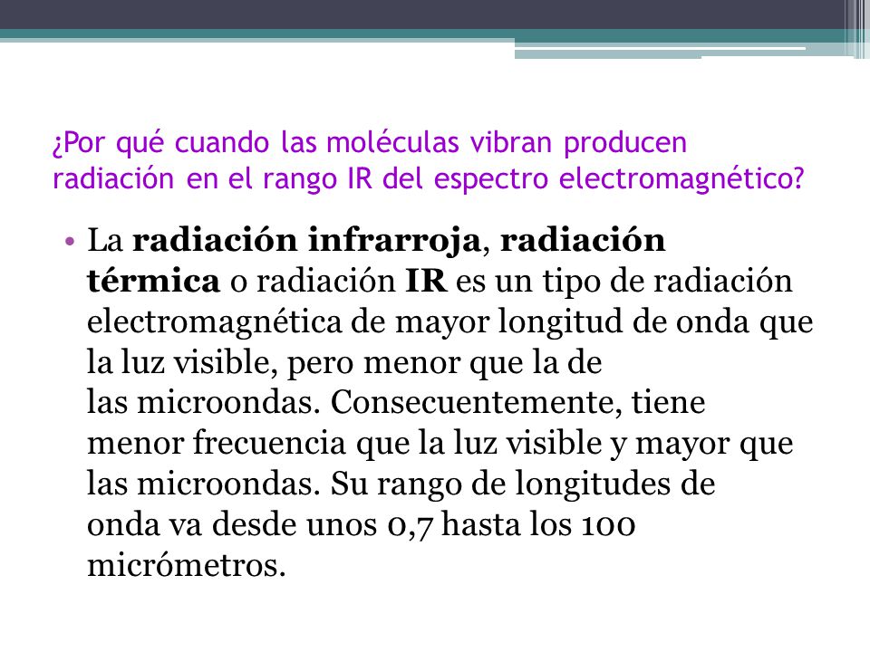 ¿Por qué cuando las moléculas vibran producen radiación en el rango IR del espectro electromagnético.