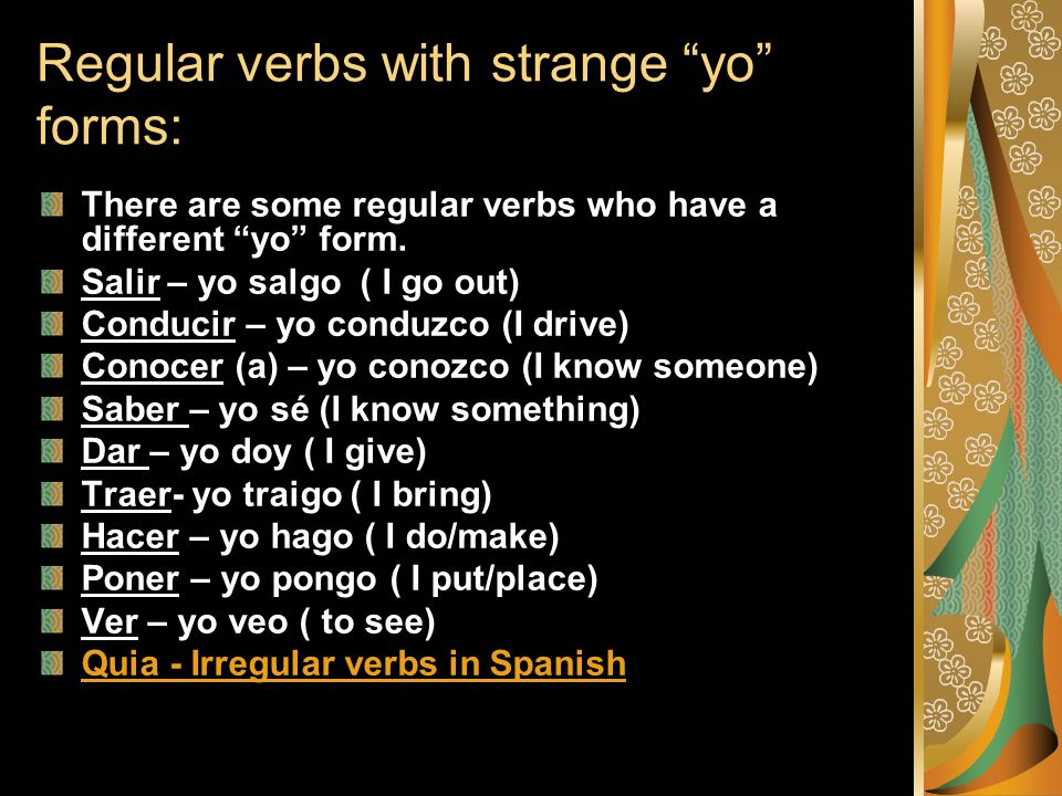 Regular verbs with strange yo forms: There are some regular verbs who have a different yo form.