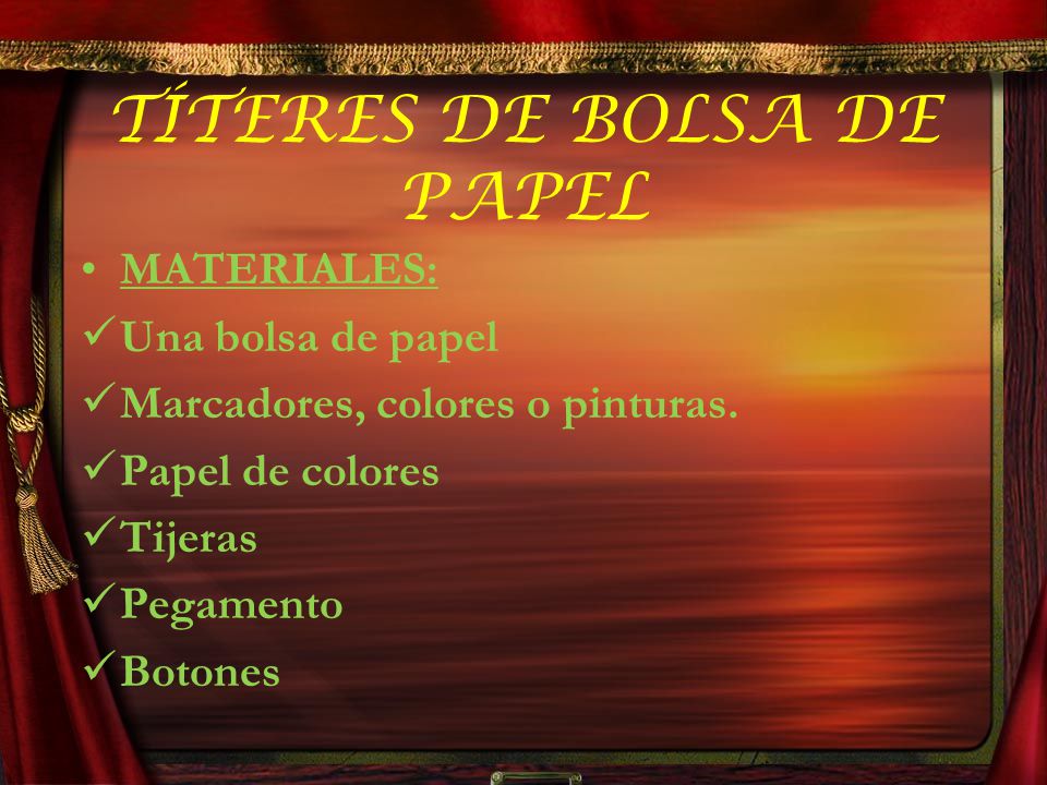 TÍTERES DE BOLSA DE PAPEL MATERIALES: Una bolsa de papel Marcadores, colores o pinturas.