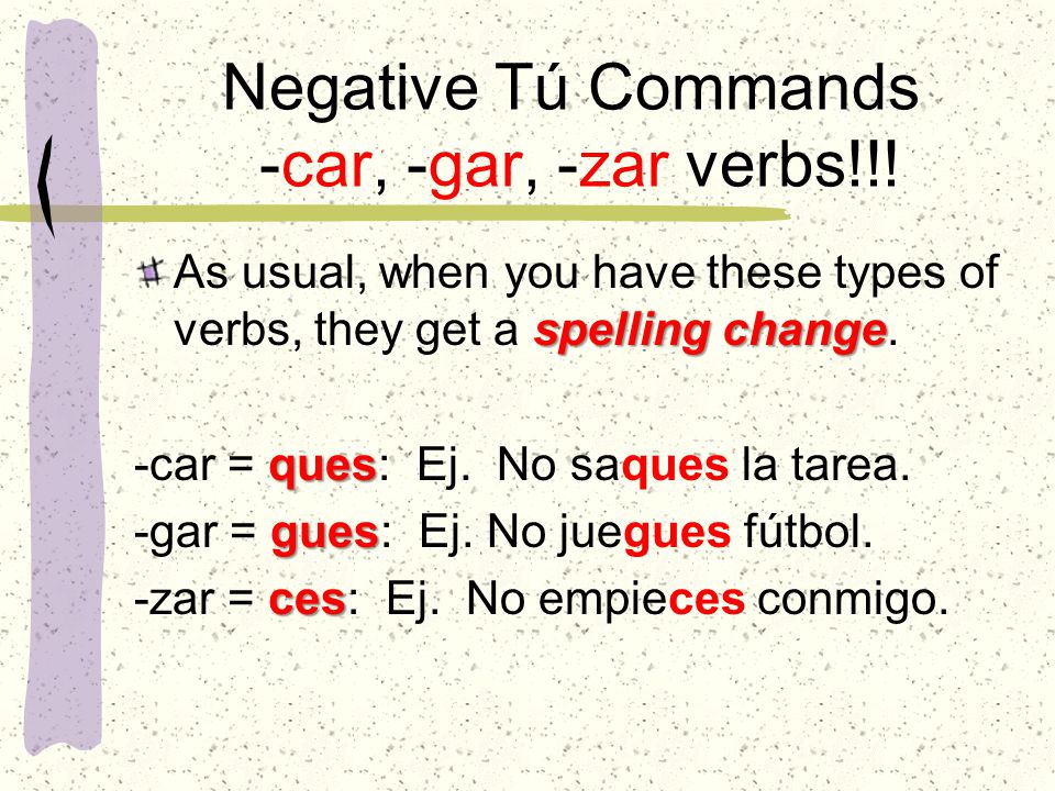 Negative Tú Commands -car, -gar, -zar verbs!!.