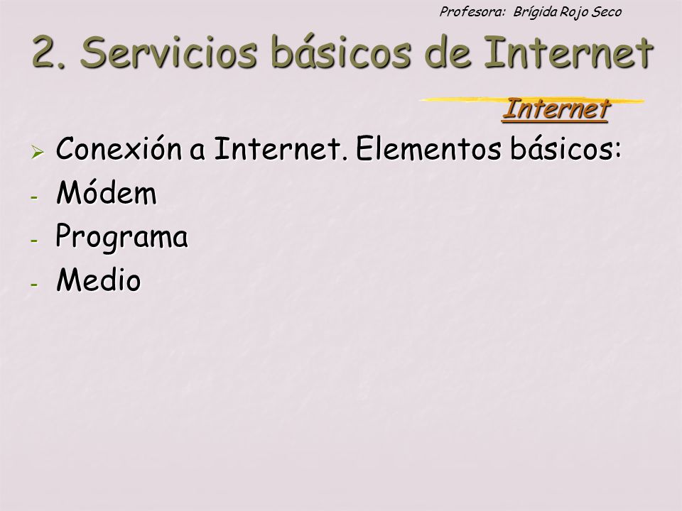 Profesora: Brígida Rojo Seco  Conexión a Internet.