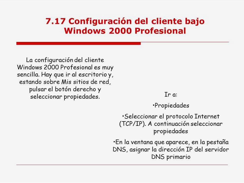 7.17 Configuración del cliente bajo Windows 2000 Profesional La configuración del cliente Windows 2000 Profesional es muy sencilla.