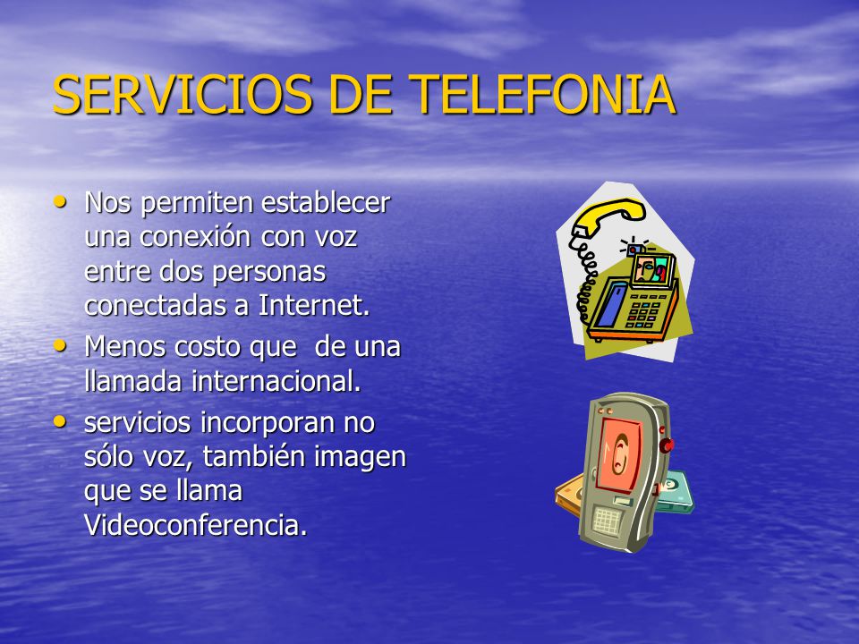 SERVICIOS DE TELEFONIA Nos permiten establecer una conexión con voz entre dos personas conectadas a Internet.