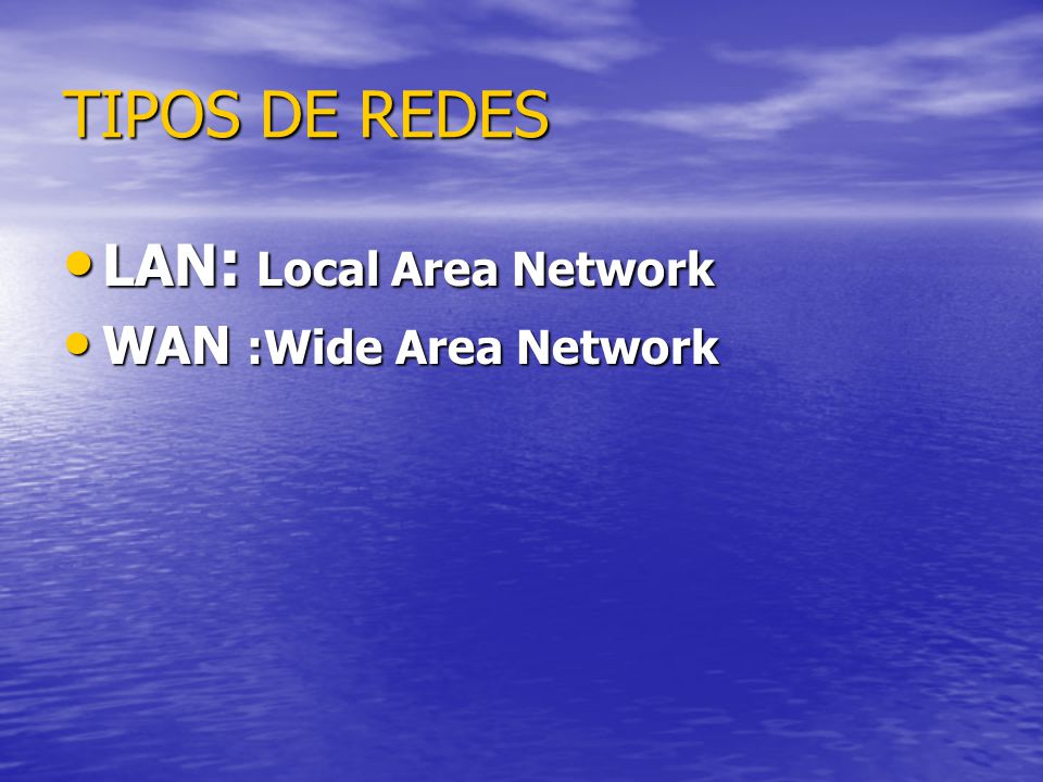 TIPOS DE REDES LAN : Local Area Network LAN : Local Area Network WAN :Wide Area Network WAN :Wide Area Network