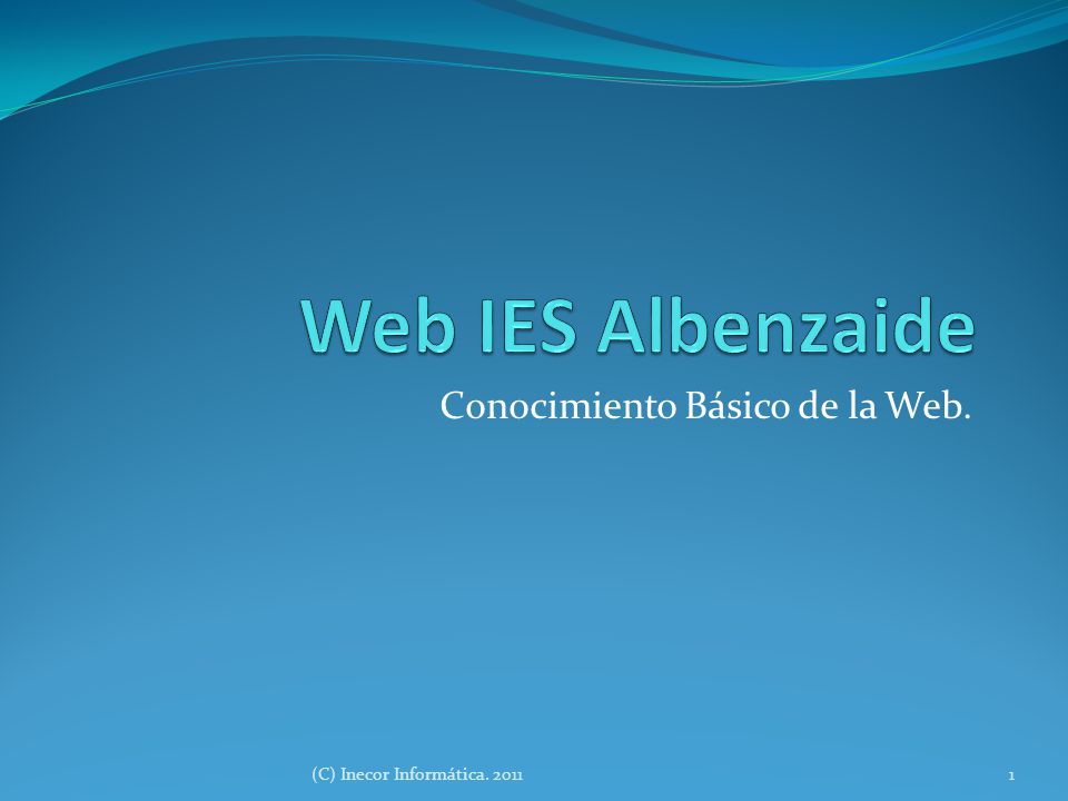 Conocimiento Básico de la Web. 1(C) Inecor Informática. 2011