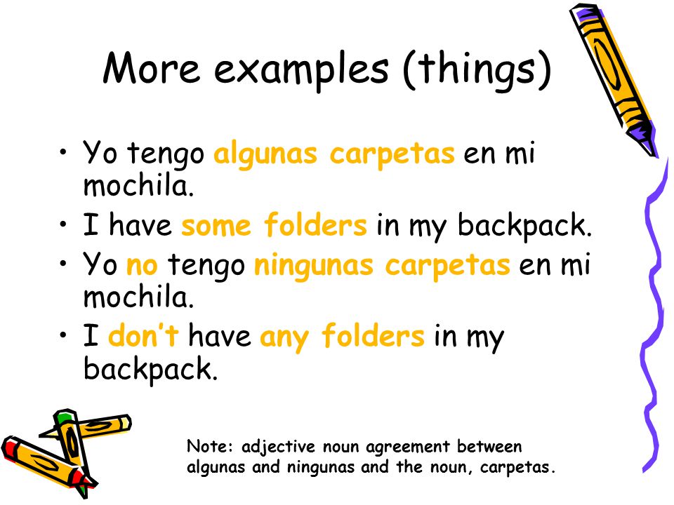 Examples To describe things… Yo tengo algún diccionario en mi mochila.