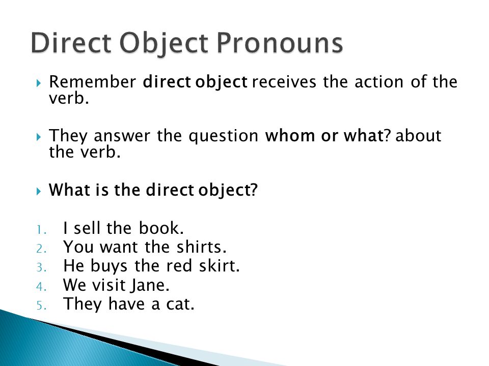  Remember direct object receives the action of the verb.