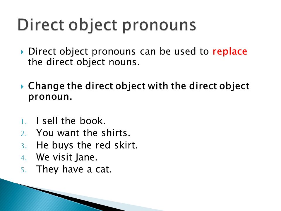  Direct object pronouns can be used to replace the direct object nouns.