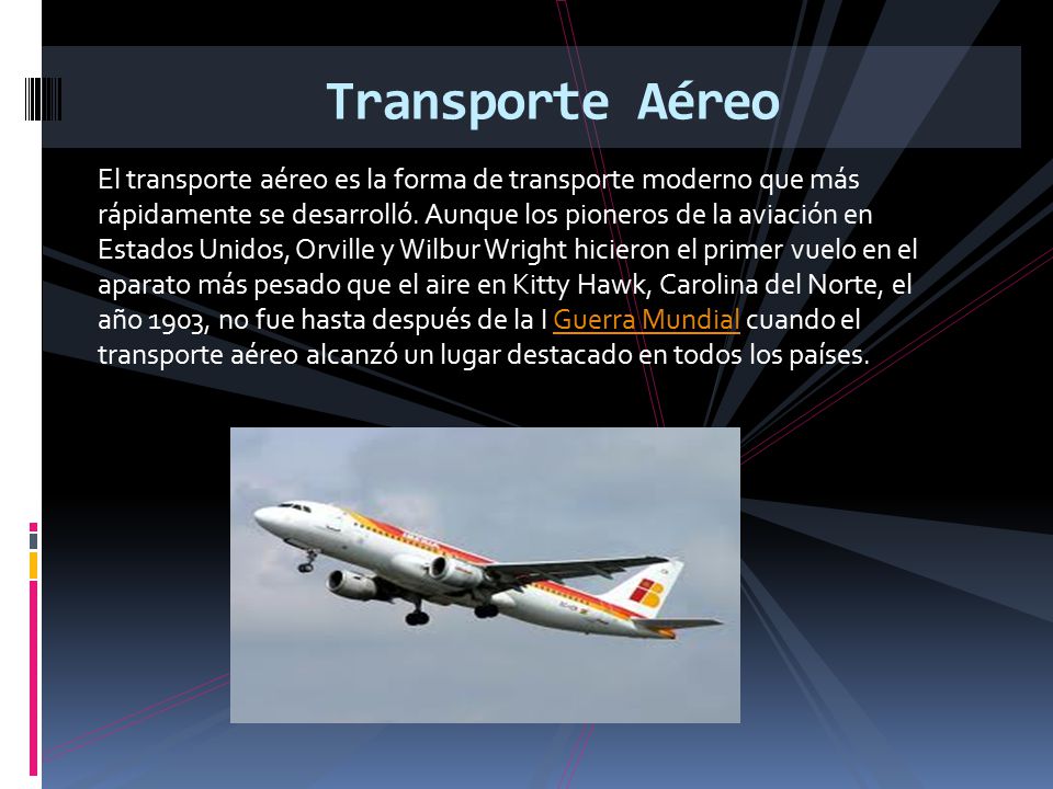 El transporte aéreo es la forma de transporte moderno que más rápidamente se desarrolló.