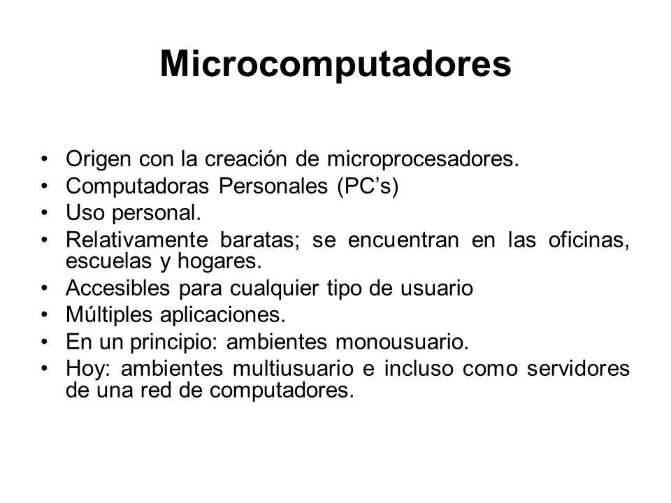 Microcomputadores Origen con la creación de microprocesadores.