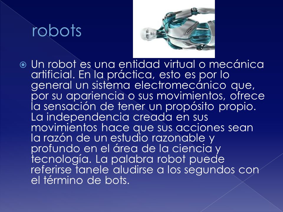  Un robot es una entidad virtual o mecánica artificial.