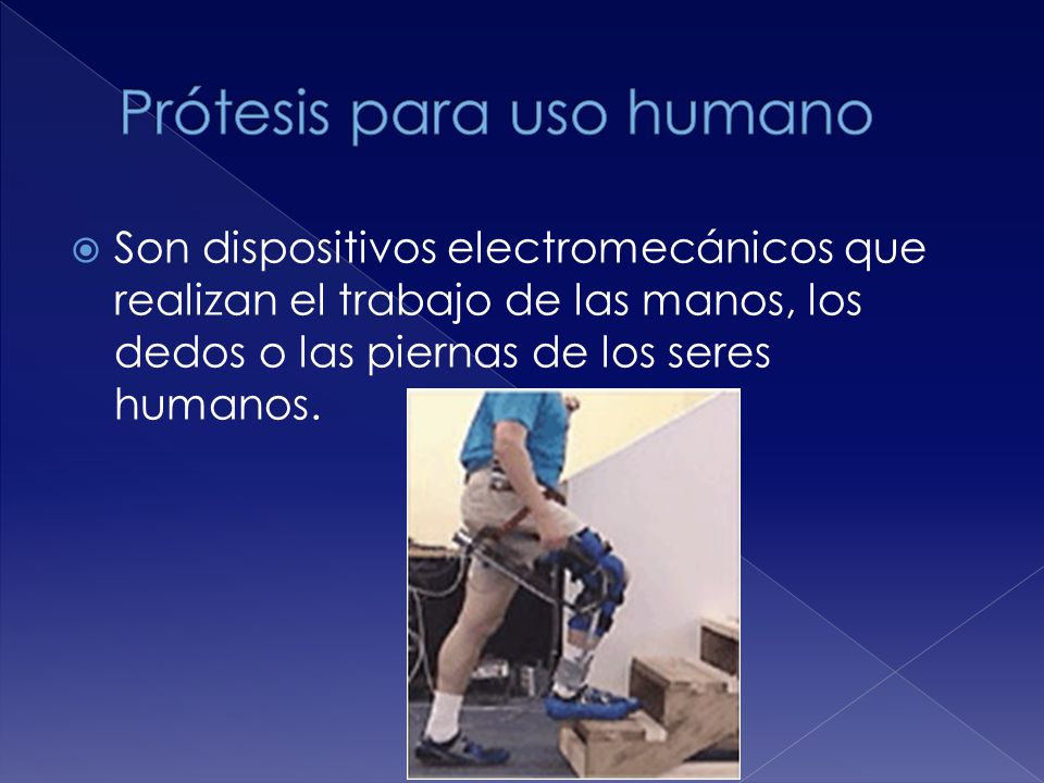  Son dispositivos electromecánicos que realizan el trabajo de las manos, los dedos o las piernas de los seres humanos.