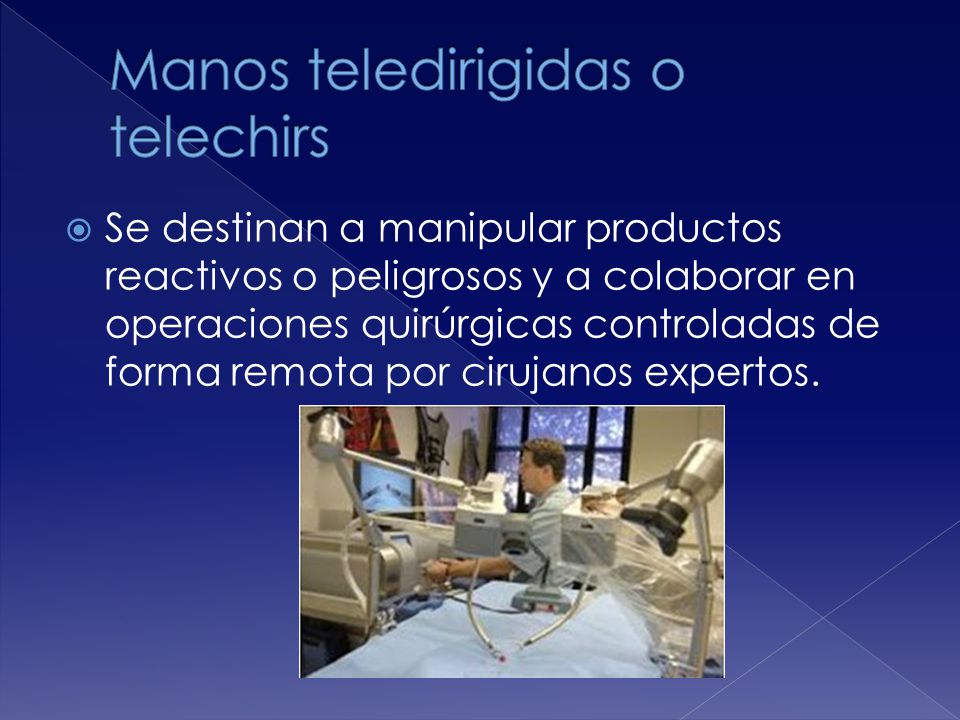  Se destinan a manipular productos reactivos o peligrosos y a colaborar en operaciones quirúrgicas controladas de forma remota por cirujanos expertos.
