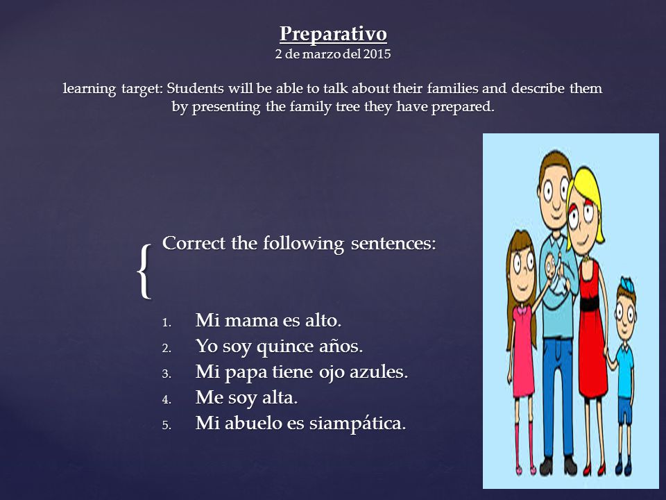 { Preparativo 2 de marzo del 2015 learning target: Students will be able to talk about their families and describe them by presenting the family tree they have prepared.