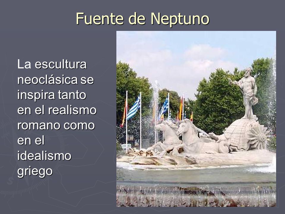 Fuente de Neptuno escultura neoclásica se inspira tanto en el realismo romano como en el idealismo griego La escultura neoclásica se inspira tanto en el realismo romano como en el idealismo griego