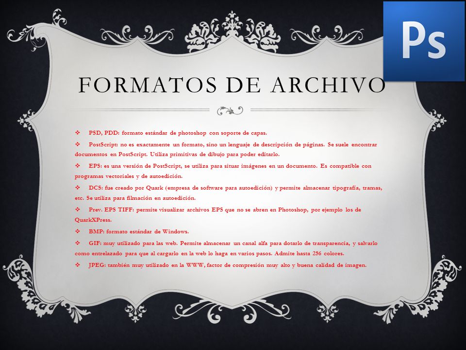 FORMATOS DE ARCHIVO  PSD, PDD: formato estándar de photoshop con soporte de capas.