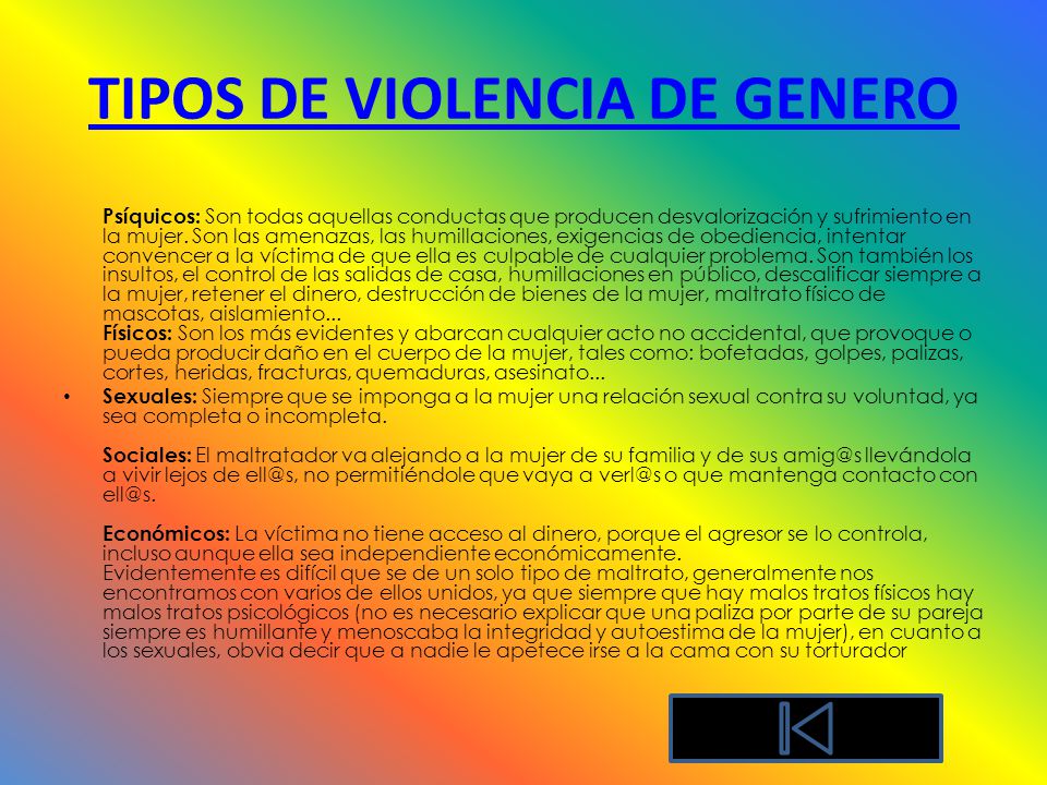 TIPOS DE VIOLENCIA DE GENERO Psíquicos: Son todas aquellas conductas que producen desvalorización y sufrimiento en la mujer.