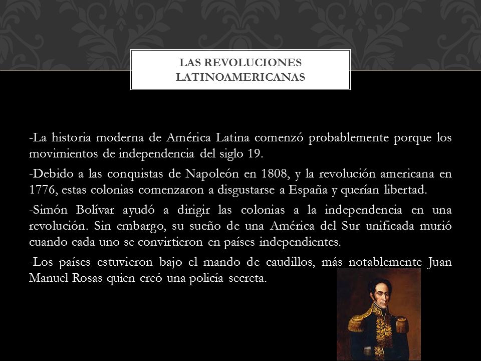 -La historia moderna de América Latina comenzó probablemente porque los movimientos de independencia del siglo 19.