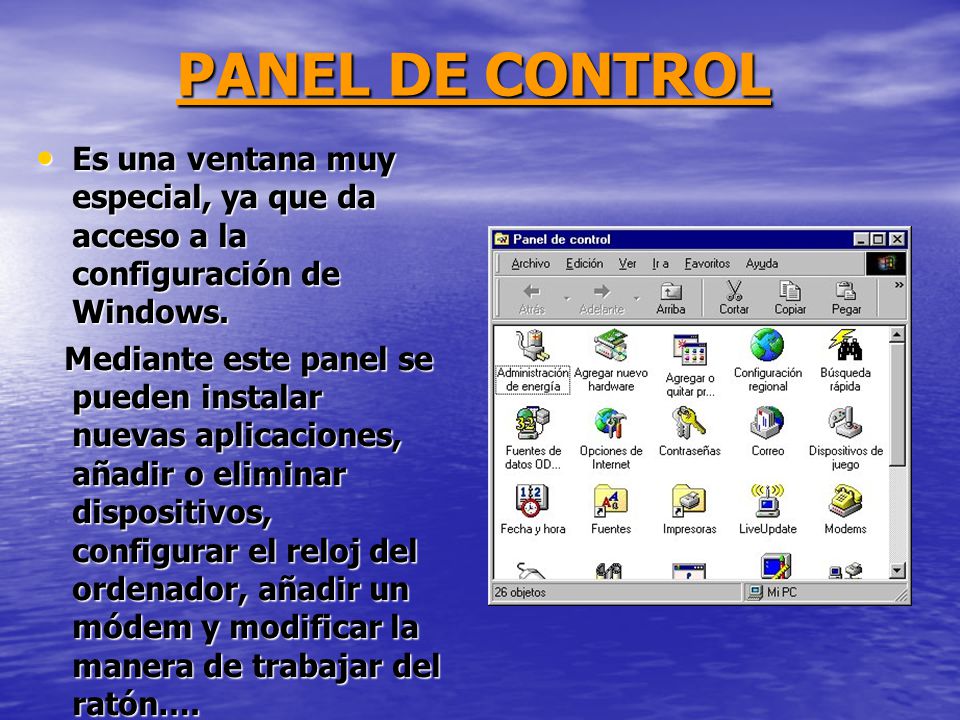 PANEL DE CONTROL Es una ventana muy especial, ya que da acceso a la configuración de Windows.