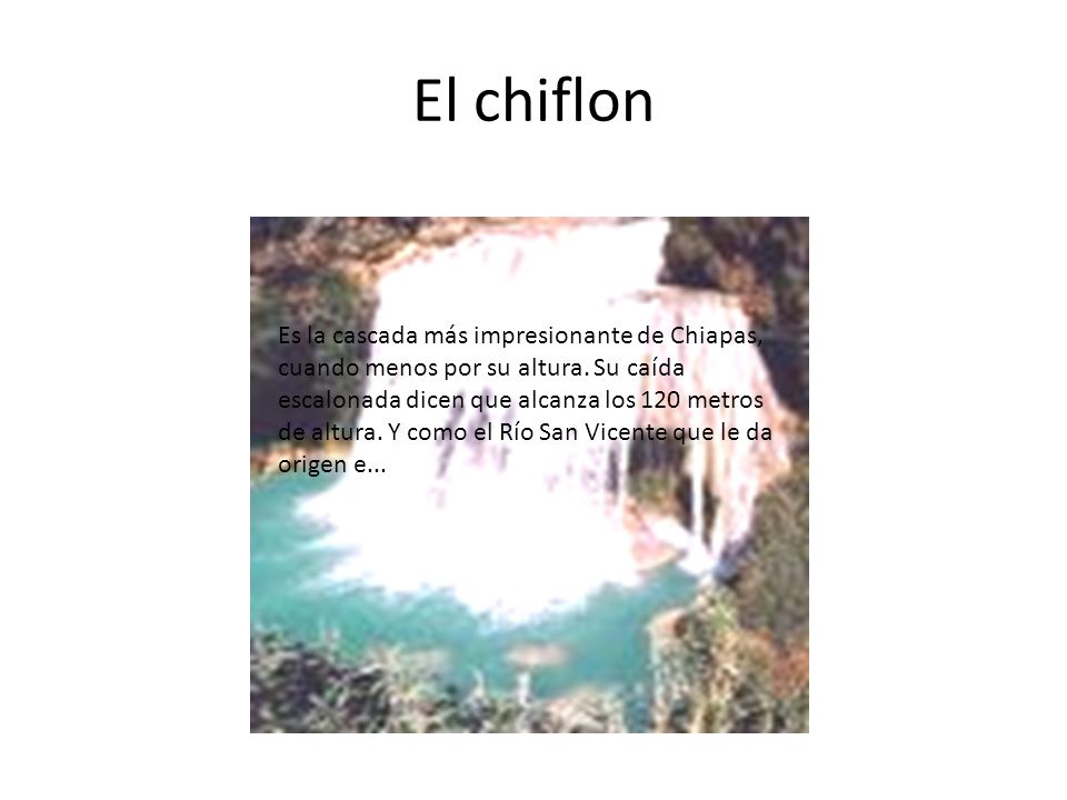 El chiflon Es la cascada más impresionante de Chiapas, cuando menos por su altura.