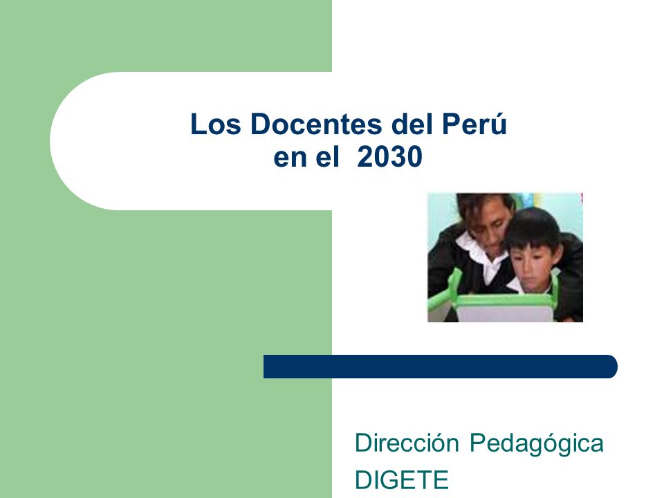 Los Docentes del Perú en el 2030 Dirección Pedagógica DIGETE