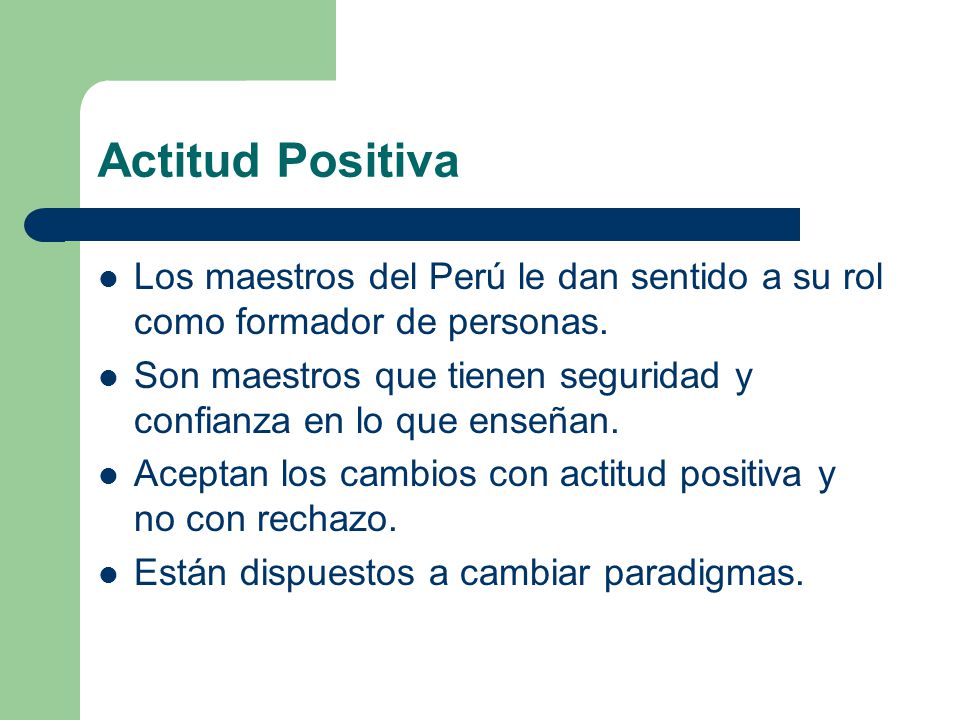 Actitud Positiva Los maestros del Perú le dan sentido a su rol como formador de personas.