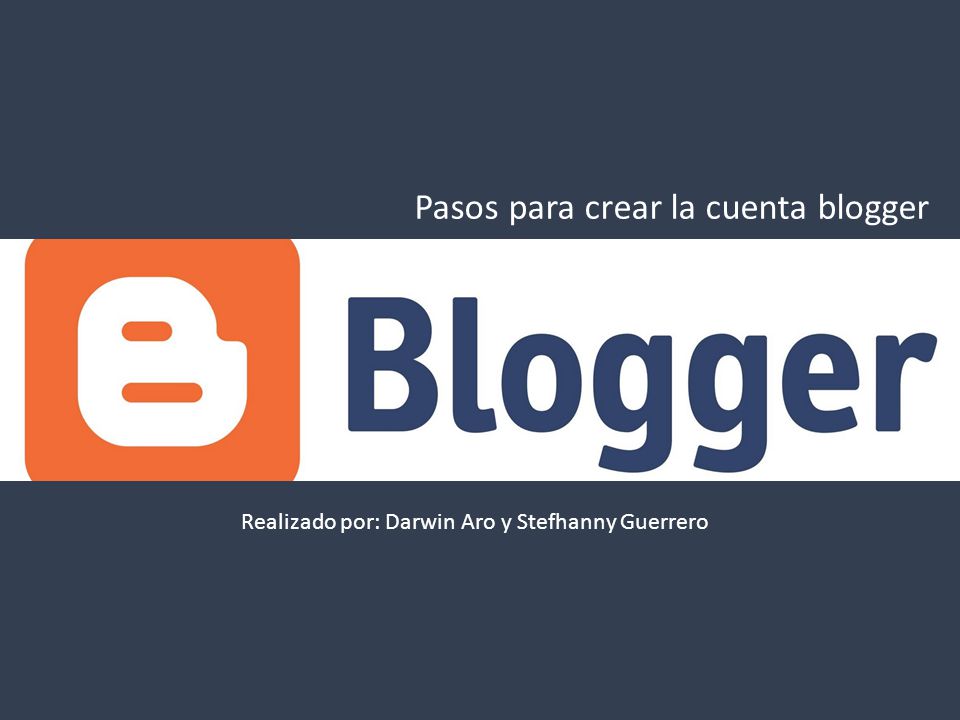 Pasos para crear la cuenta blogger Realizado por: Darwin Aro y Stefhanny Guerrero