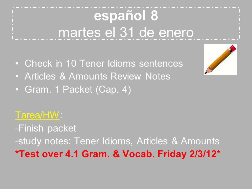 español 8 martes el 31 de enero Check in 10 Tener Idioms sentences Articles & Amounts Review Notes Gram.