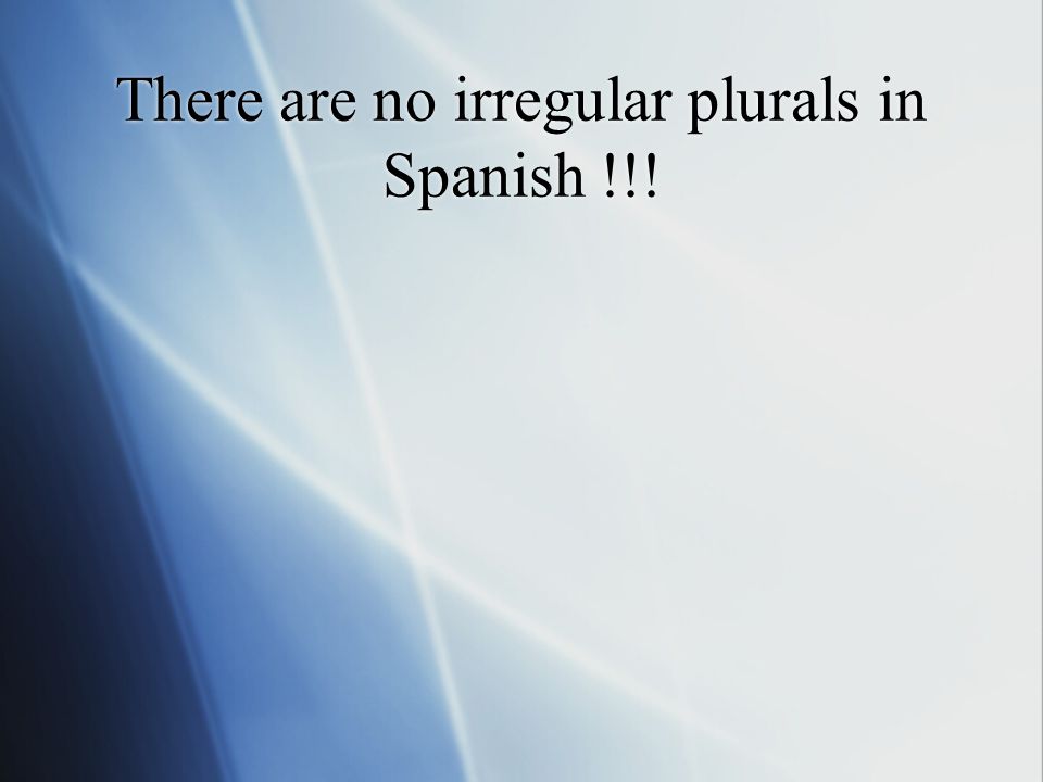 There are no irregular plurals in Spanish !!!