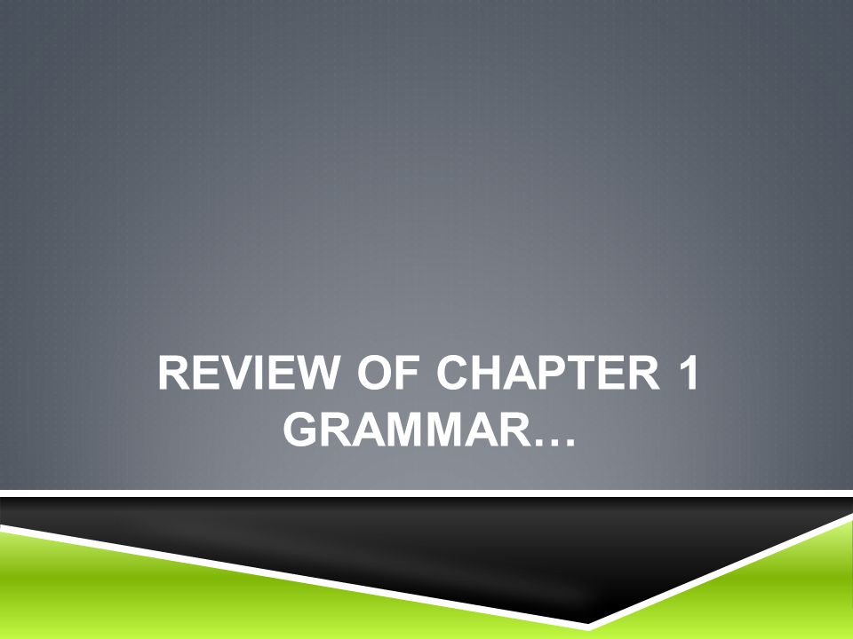 REVIEW OF CHAPTER 1 GRAMMAR…