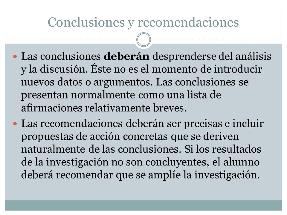 Conclusiones y recomendaciones Las conclusiones deberán desprenderse del análisis y la discusión.