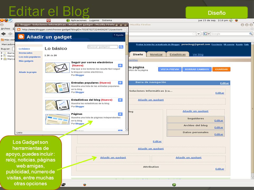 Editar el Blog Los Gadget son herramientas de apoyo, puedes incluir : reloj, noticias, páginas web amigas, publicidad, número de visitas, entre muchas otras opciones Diseño