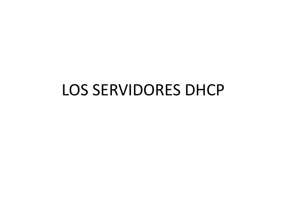 LOS SERVIDORES DHCP