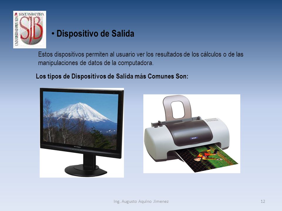 Dispositivo de Salida Estos dispositivos permiten al usuario ver los resultados de los cálculos o de las manipulaciones de datos de la computadora.