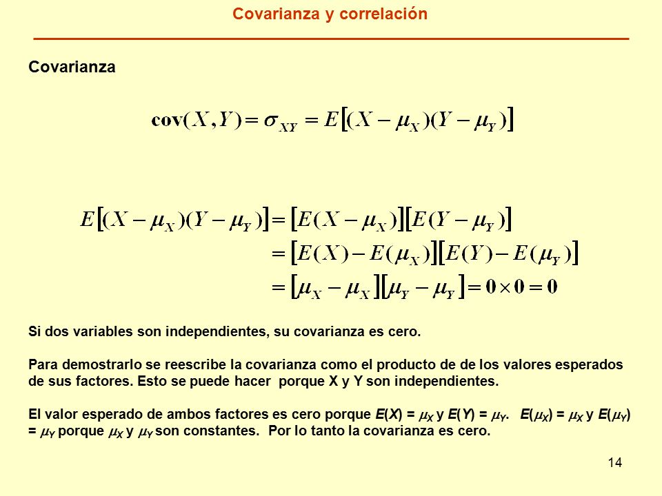 14 Covarianza y correlación Si dos variables son independientes, su covarianza es cero.