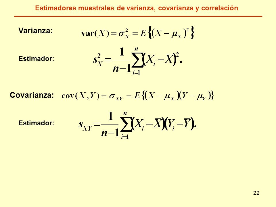 22 Varianza: Estimador: Covarianza: Estimador: Estimadores muestrales de varianza, covarianza y correlación