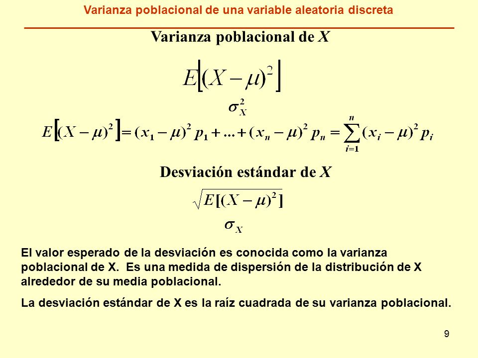 9 Varianza poblacional de X El valor esperado de la desviación es conocida como la varianza poblacional de X.