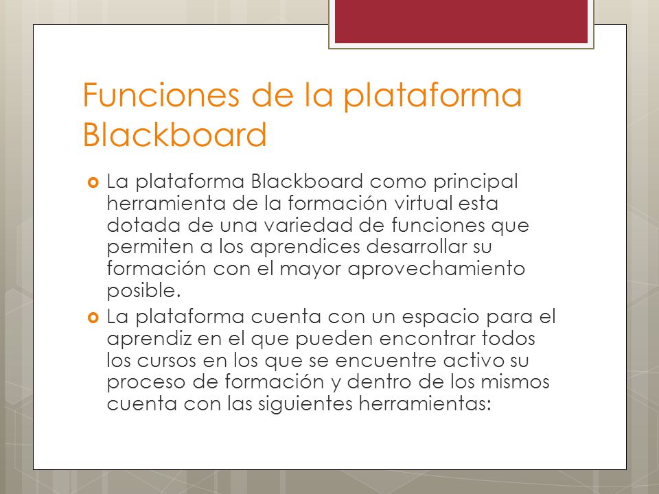 Funciones de la plataforma Blackboard  La plataforma Blackboard como principal herramienta de la formación virtual esta dotada de una variedad de funciones que permiten a los aprendices desarrollar su formación con el mayor aprovechamiento posible.