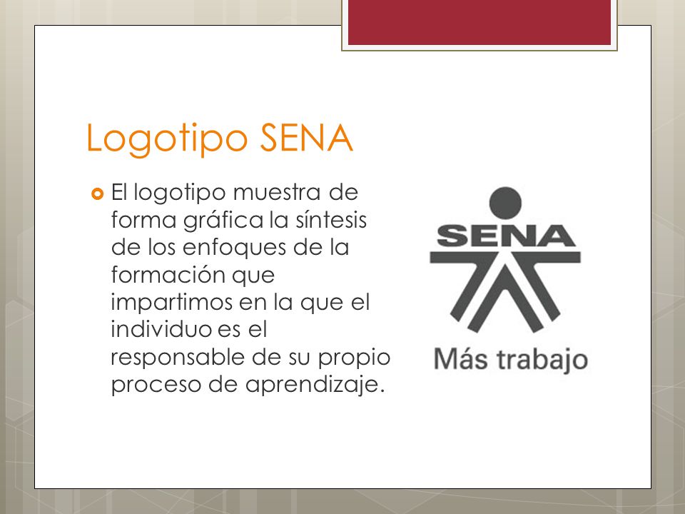 Logotipo SENA  El logotipo muestra de forma gráfica la síntesis de los enfoques de la formación que impartimos en la que el individuo es el responsable de su propio proceso de aprendizaje.