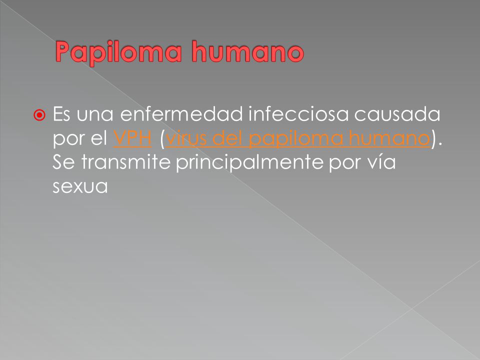  Es una enfermedad infecciosa causada por el VPH (virus del papiloma humano).