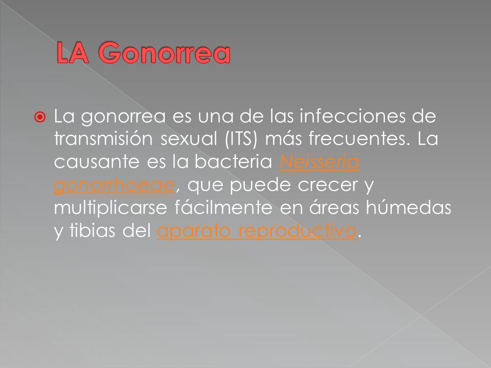  La gonorrea es una de las infecciones de transmisión sexual (ITS) más frecuentes.